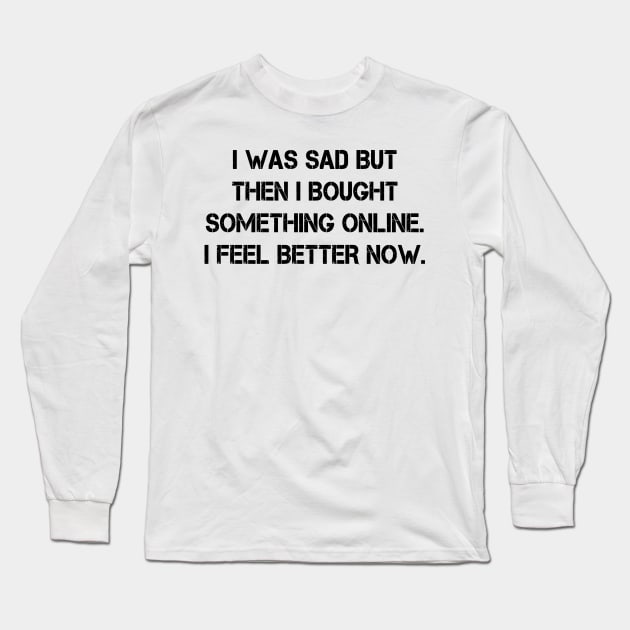 I was So Sad Tee Shirt Casual Funny Graphic Tee T-Shirt Gift for Women Long Sleeve T-Shirt by peskybeater